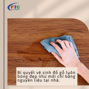 Bí Quyết Vệ Sinh Đồ Gỗ Luôn Bóng Đẹp Như Mới Chỉ Bằng Nguyên Liệu Tại Nhà